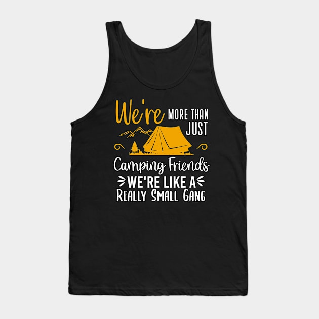 We're More Than Just Camping Friends We're Like A Really Small Gang, Camp Lover Tank Top by Justbeperfect